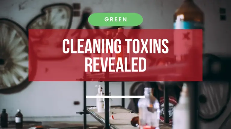 Cleaning Toxins: Revealing the Hidden Dangers