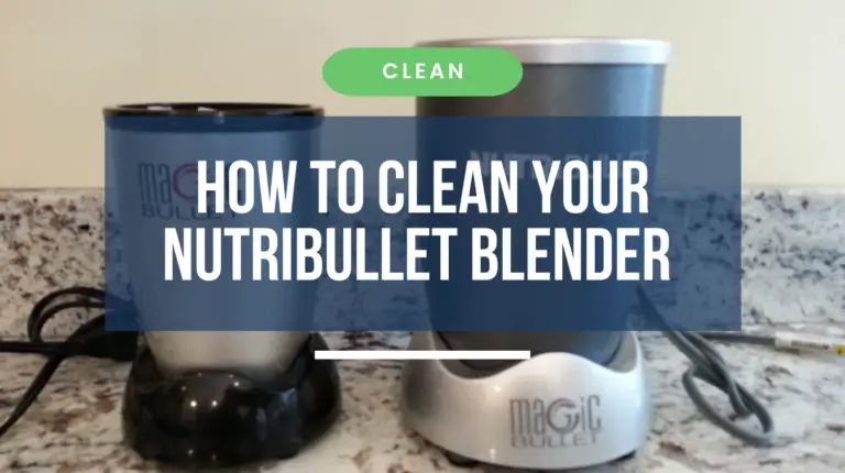 How to Clean Nutribullet Blender Easily