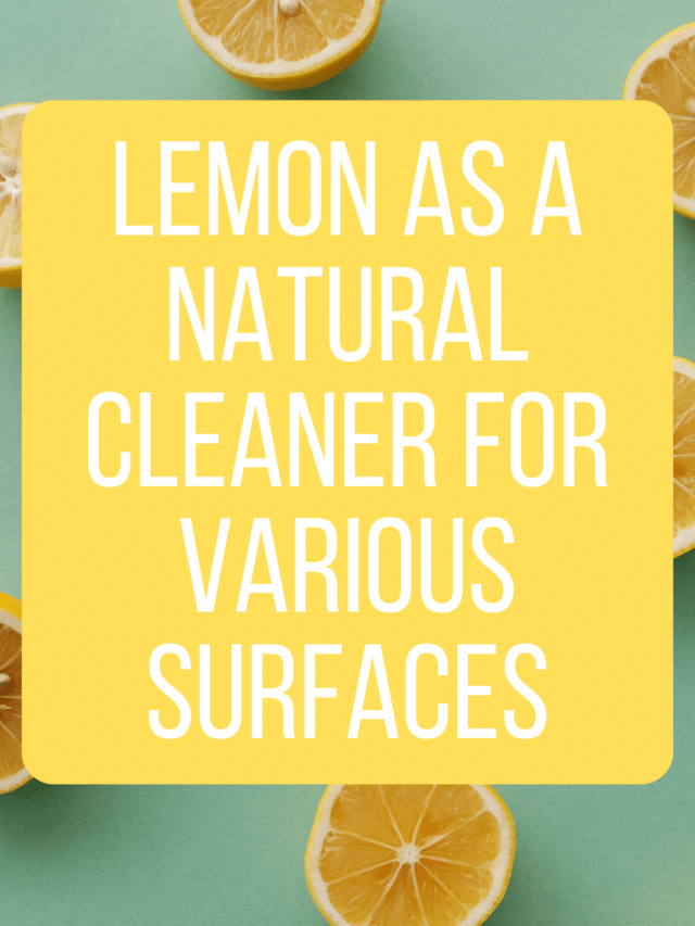Lemon As A Natural Cleaner For Various Surfaces