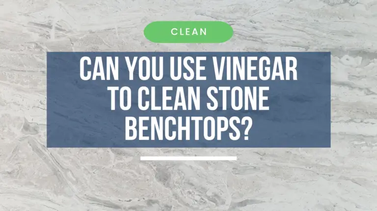 Can you use Vinegar to Clean Stone Benchtops?